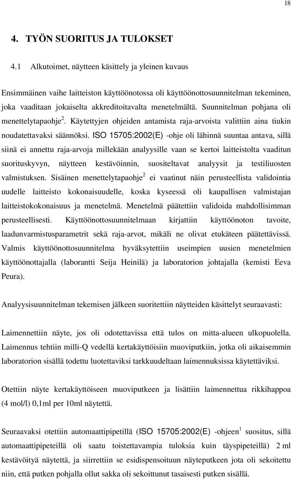 Suunnitelman pohjana oli menettelytapaohje 2. Käytettyjen ohjeiden antamista raja-arvoista valittiin aina tiukin noudatettavaksi säännöksi.