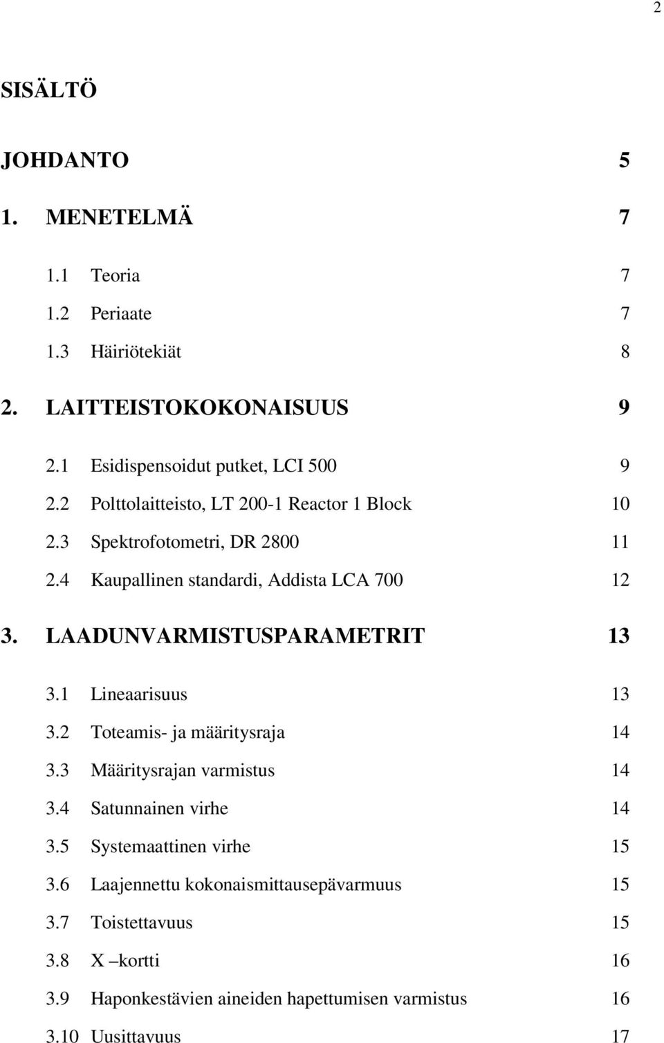 LAADUNVARMISTUSPARAMETRIT 13 3.1 Lineaarisuus 13 3.2 Toteamis- ja määritysraja 14 3.3 Määritysrajan varmistus 14 3.4 Satunnainen virhe 14 3.