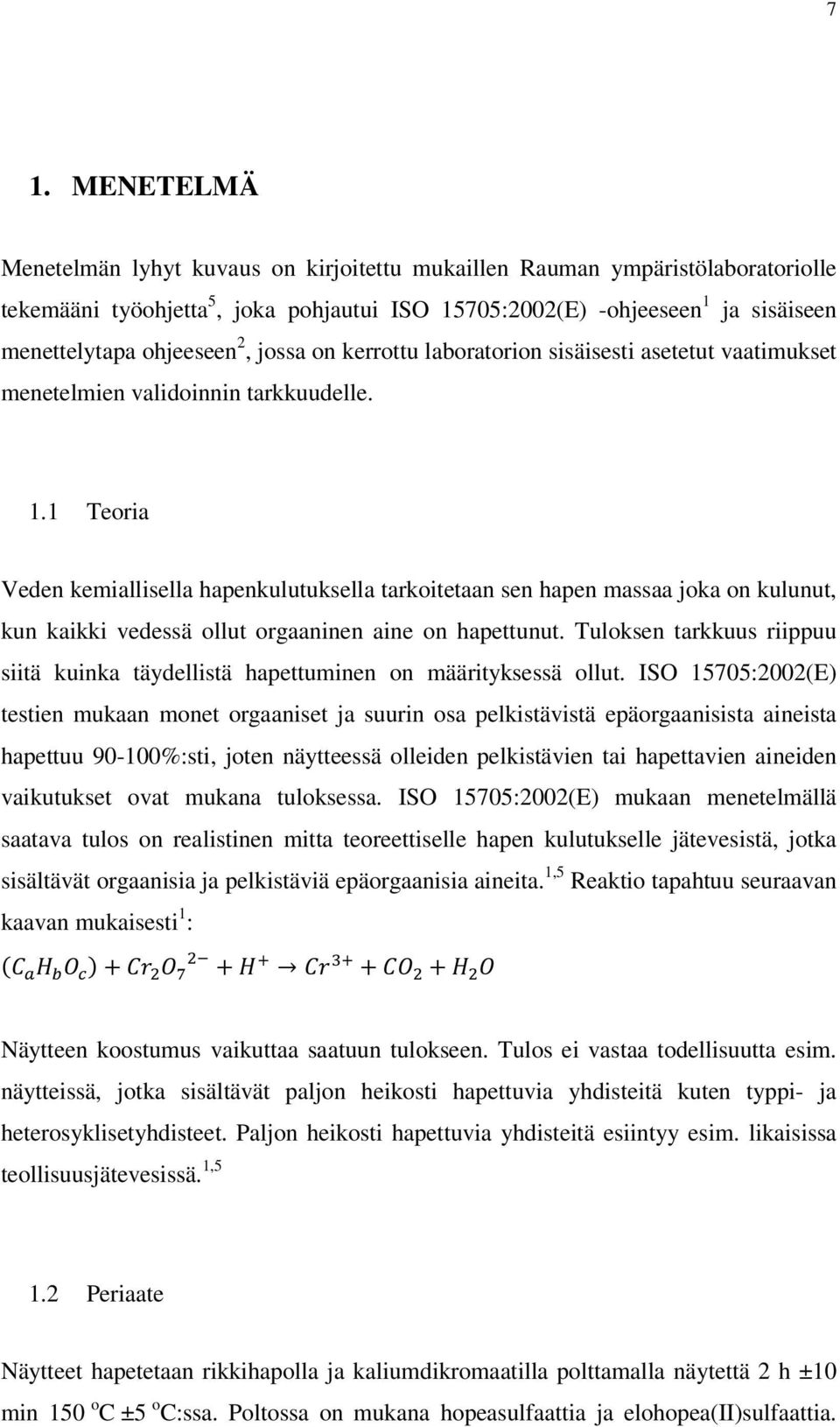 1 Teoria Veden kemiallisella hapenkulutuksella tarkoitetaan sen hapen massaa joka on kulunut, kun kaikki vedessä ollut orgaaninen aine on hapettunut.