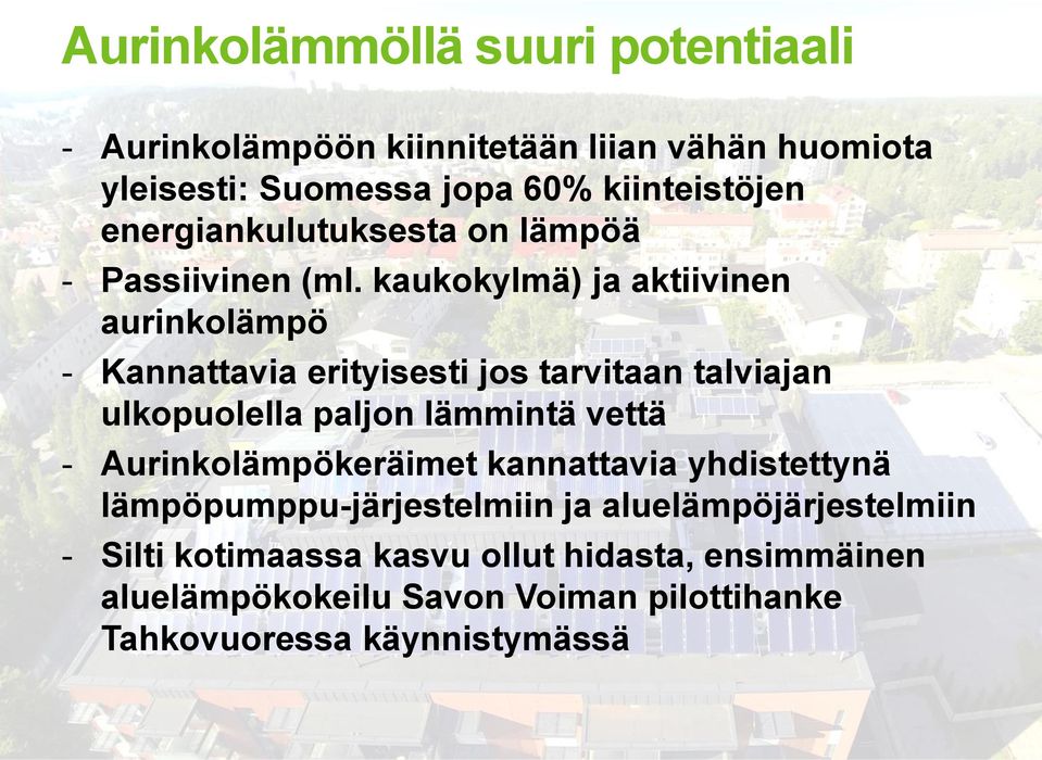 kaukokylmä) ja aktiivinen aurinkolämpö - Kannattavia erityisesti jos tarvitaan talviajan ulkopuolella paljon lämmintä vettä -