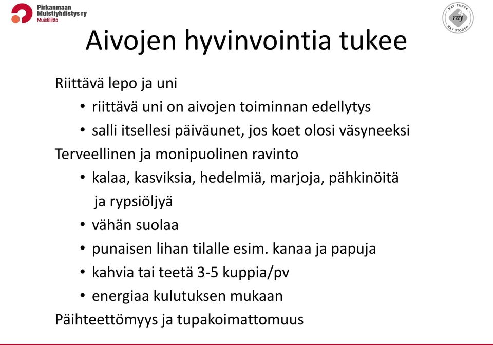 kasviksia, hedelmiä, marjoja, pähkinöitä ja rypsiöljyä vähän suolaa punaisen lihan tilalle esim.