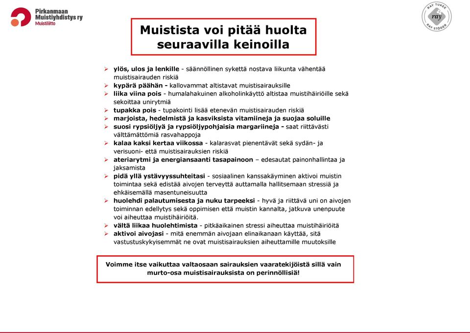 hedelmistä ja kasviksista vitamiineja ja suojaa soluille suosi rypsiöljyä ja rypsiöljypohjaisia margariineja - saat riittävästi välttämättömiä rasvahappoja kalaa kaksi kertaa viikossa - kalarasvat
