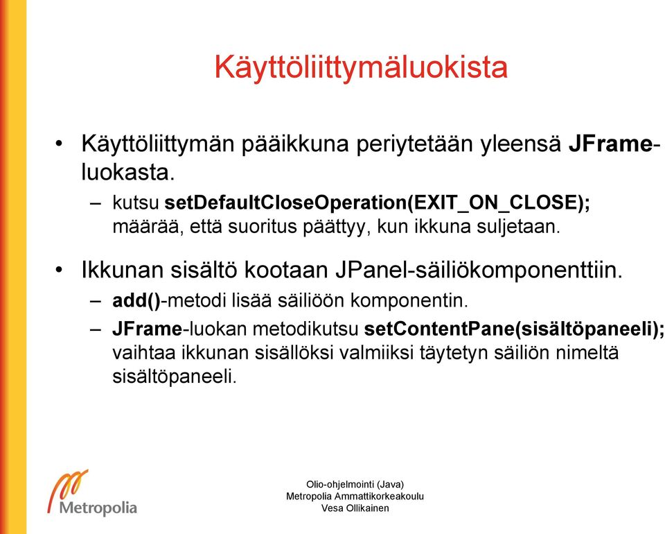 Ikkunan sisältö kootaan JPanel-säiliökomponenttiin. add()-metodi lisää säiliöön komponentin.