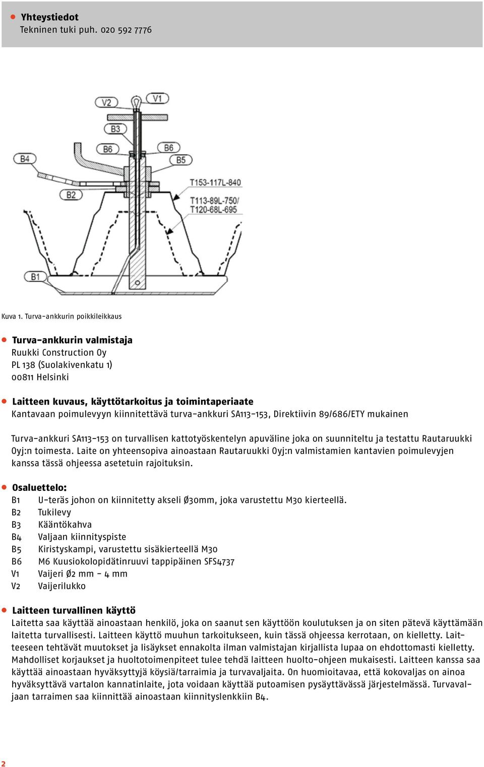 kiinnitettävä turva-ankkuri SA113-153, Direktiivin 89/686/ETY mukainen Turva-ankkuri SA113-153 on turvallisen kattotyöskentelyn apuväline joka on suunniteltu ja testattu Rautaruukki Oyj:n toimesta.