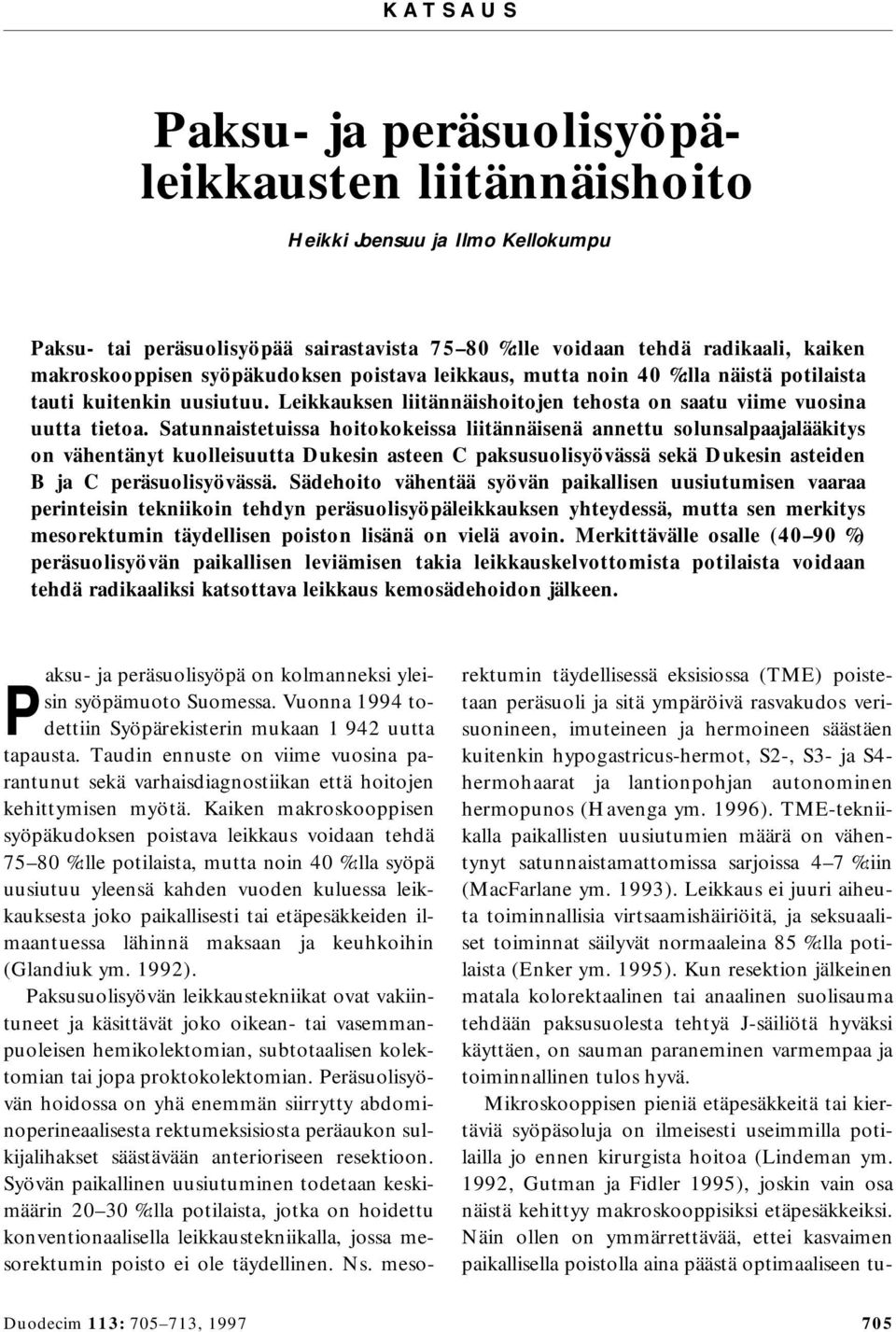 Satunnaistetuissa hoitokokeissa liitännäisenä annettu solunsalpaajalääkitys on vähentänyt kuolleisuutta Dukesin asteen C paksusuolisyövässä sekä Dukesin asteiden B ja C peräsuolisyövässä.