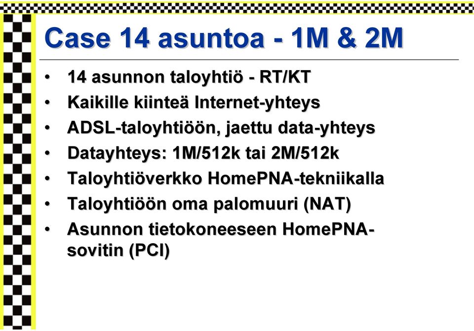 data-yhteys Datayhteys: : 1M/512k tai 2M/512k Taloyhtiöverkko