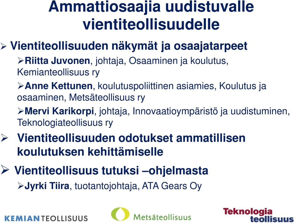 Metsäteollisuus ry Mervi Karikorpi, johtaja, Innovaatioympäristö ja uudistuminen, Teknologiateollisuus ry