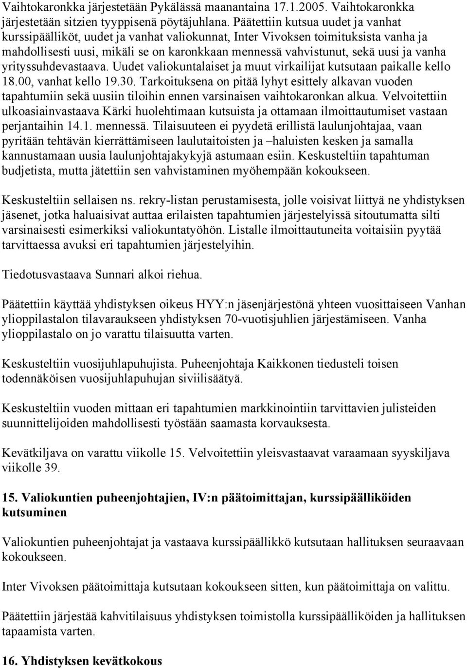 vanha yrityssuhdevastaava. Uudet valiokuntalaiset ja muut virkailijat kutsutaan paikalle kello 18.00, vanhat kello 19.30.
