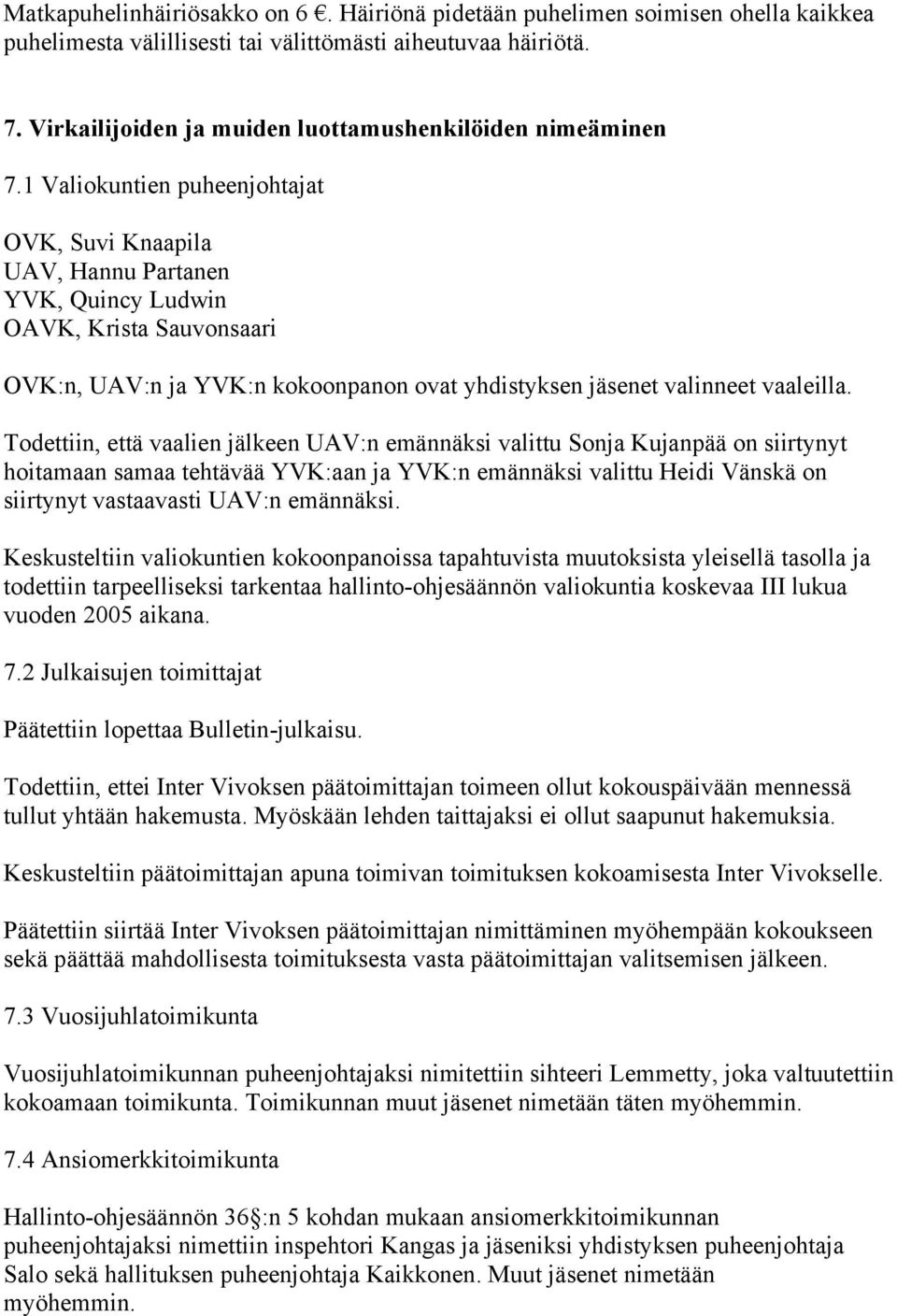 1 Valiokuntien puheenjohtajat OVK, Suvi Knaapila UAV, Hannu Partanen YVK, Quincy Ludwin OAVK, Krista Sauvonsaari OVK:n, UAV:n ja YVK:n kokoonpanon ovat yhdistyksen jäsenet valinneet vaaleilla.