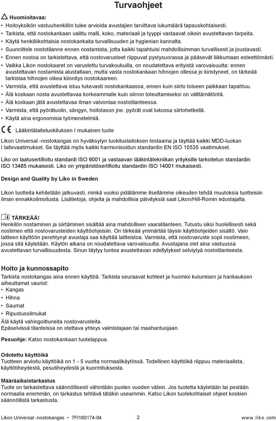 Suunnittele nostotilanne ennen nostamista, jotta kaikki tapahtuisi mahdollisimman turvallisesti ja joustavasti.