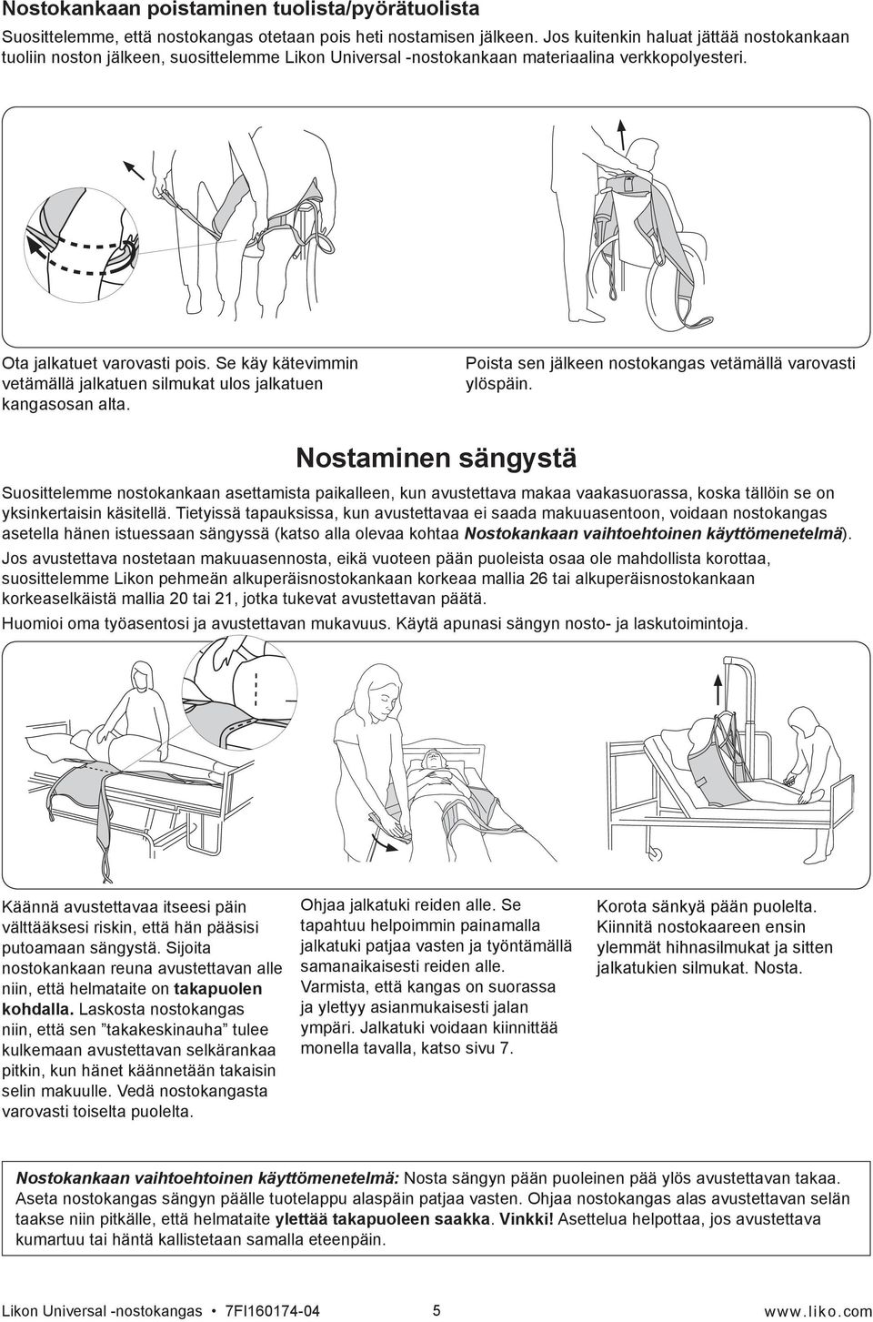 Se käy kätevimmin vetämällä jalkatuen silmukat ulos jalkatuen kangasosan alta. Poista sen jälkeen nostokangas vetämällä varovasti ylöspäin.