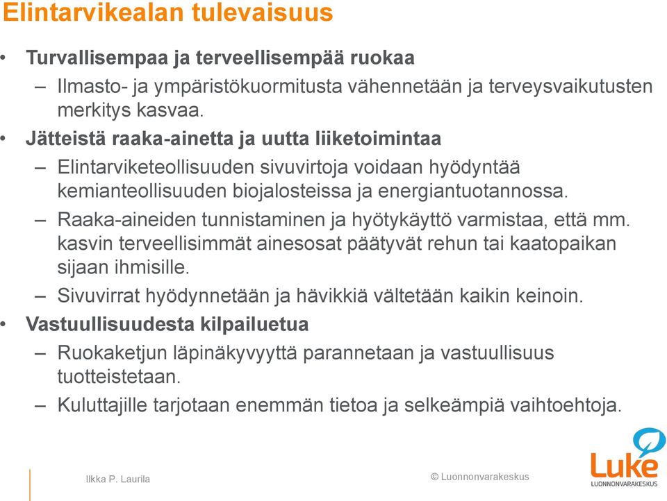 Raaka-aineiden tunnistaminen ja hyötykäyttö varmistaa, että mm. kasvin terveellisimmät ainesosat päätyvät rehun tai kaatopaikan sijaan ihmisille.