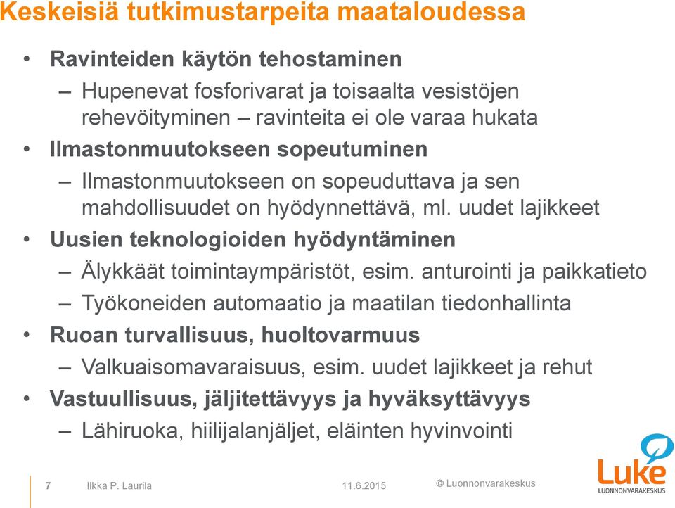 uudet lajikkeet Uusien teknologioiden hyödyntäminen Älykkäät toimintaympäristöt, esim.