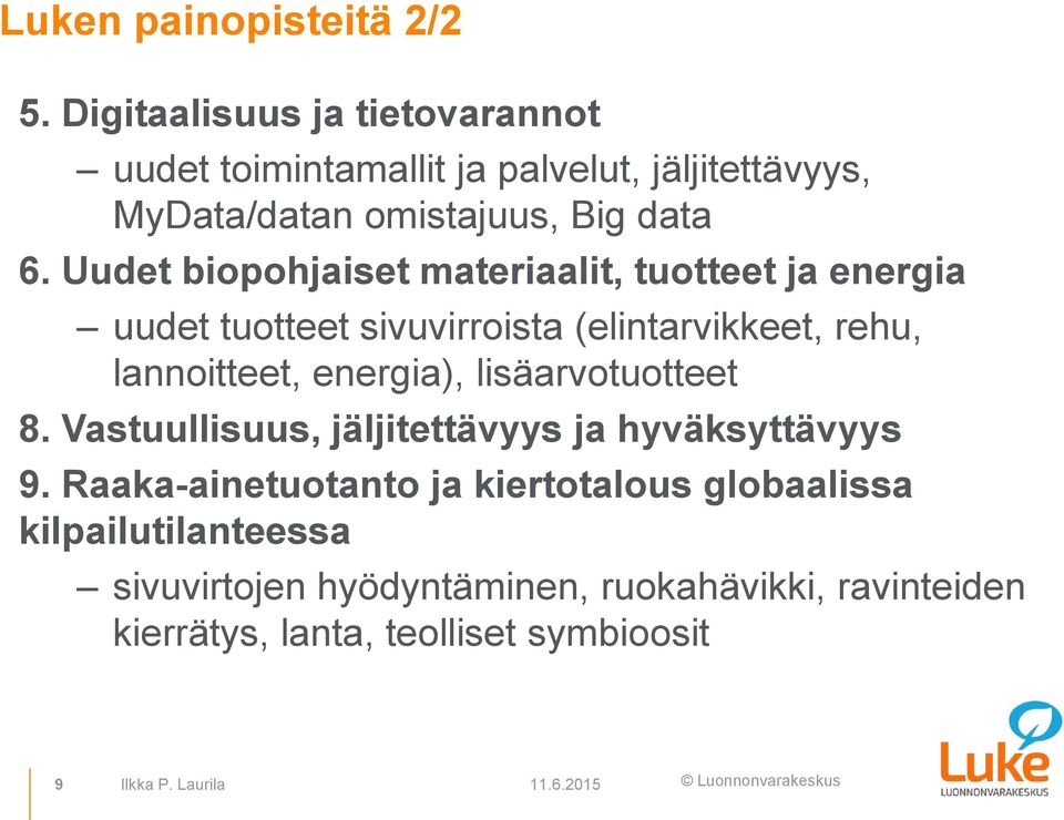 Uudet biopohjaiset materiaalit, tuotteet ja energia uudet tuotteet sivuvirroista (elintarvikkeet, rehu, lannoitteet, energia),