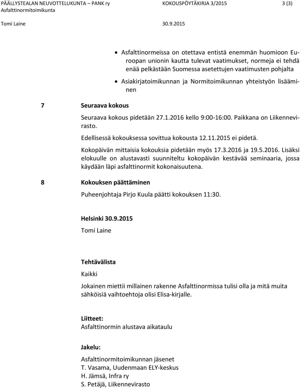 Paikkana on Liikennevirasto. Edellisessä kokouksessa sovittua kokousta 12.11.2015 ei pidetä. Kokopäivän mittaisia kokouksia pidetään myös 17.3.2016 