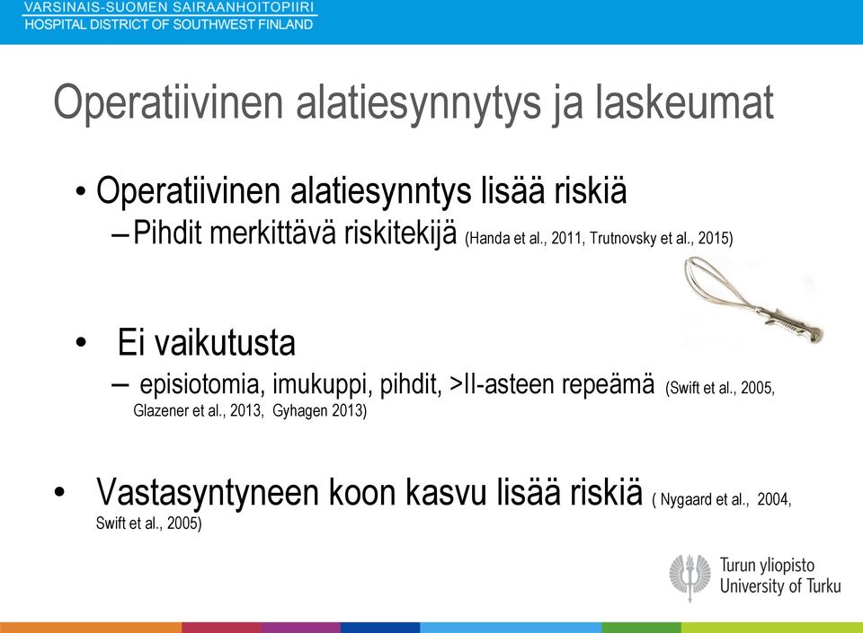 , 2015) Ei vaikutusta episiotomia, imukuppi, pihdit, >II-asteen repeämä (Swift et al.