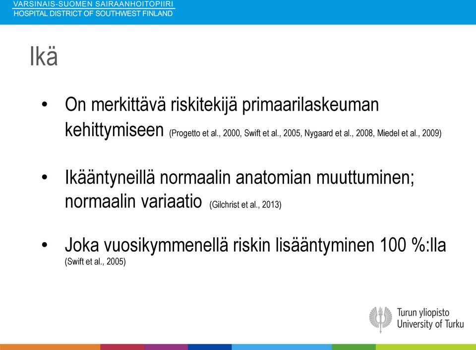 , 2009) Ikääntyneillä normaalin anatomian muuttuminen; normaalin variaatio