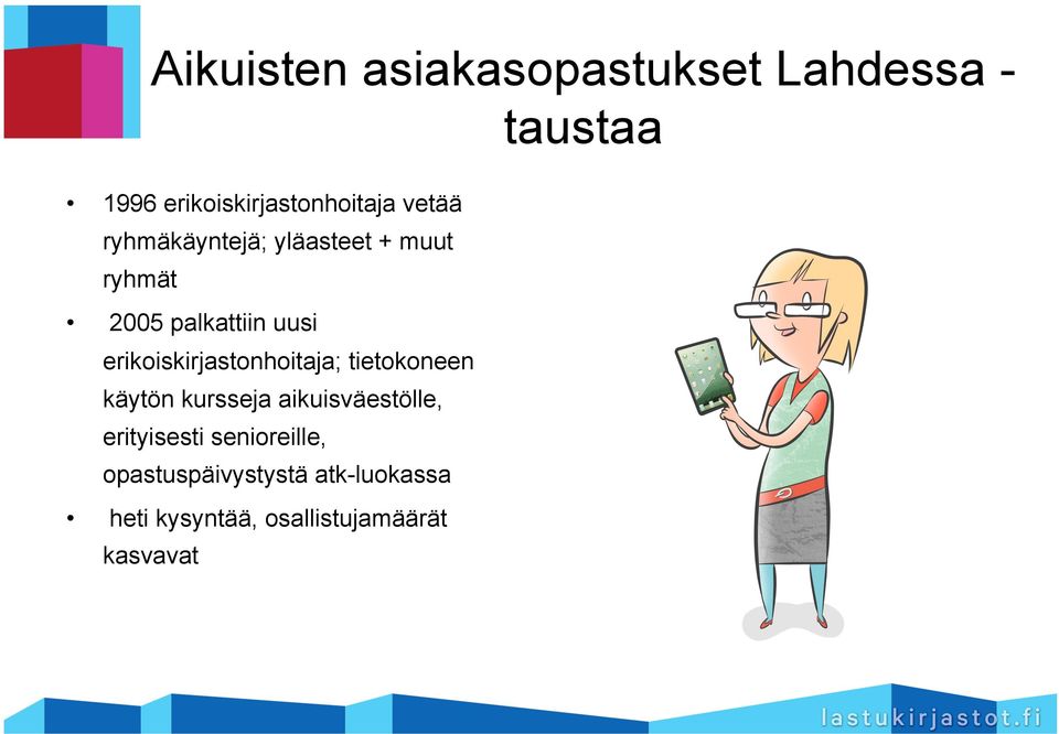 erikoiskirjastonhoitaja; tietokoneen käytön kursseja aikuisväestölle,