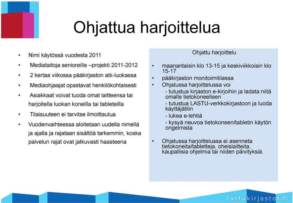 palvelun rajat ovat jatkuvasti haasteena Ohjattu harjoittelu maanantaisin klo 13-15 ja keskiviikkoisin klo 15-17 pääkirjaston monitoimitilassa Ohjatussa harjoittelussa voi - tutustua kirjaston