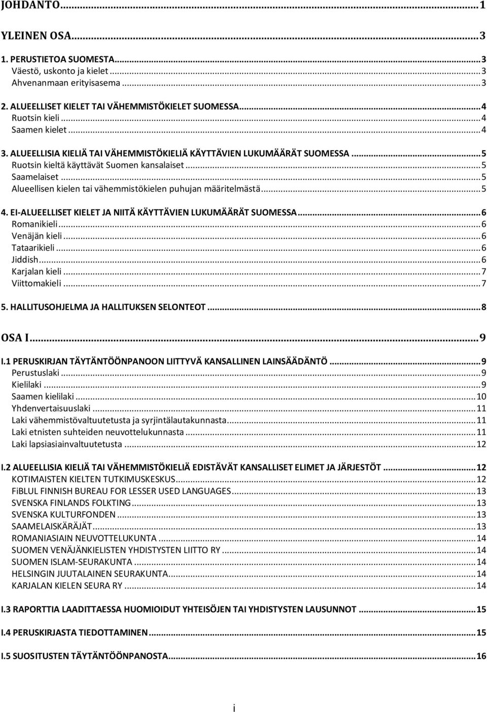 .. 5 Alueellisen kielen tai vähemmistökielen puhujan määritelmästä... 5 4. EI-ALUEELLISET KIELET JA NIITÄ KÄYTTÄVIEN LUKUMÄÄRÄT SUOMESSA... 6 Romanikieli... 6 Venäjän kieli... 6 Tataarikieli.