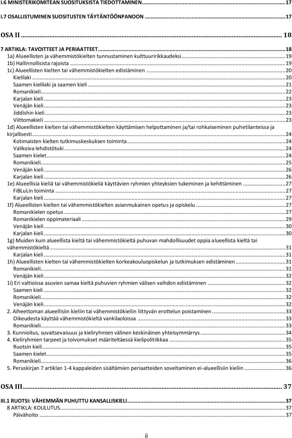 .. 20 Saamen kielilaki ja saamen kieli... 21 Romanikieli... 22 Karjalan kieli... 23 Venäjän kieli... 23 Jiddishin kieli... 23 Viittomakieli.