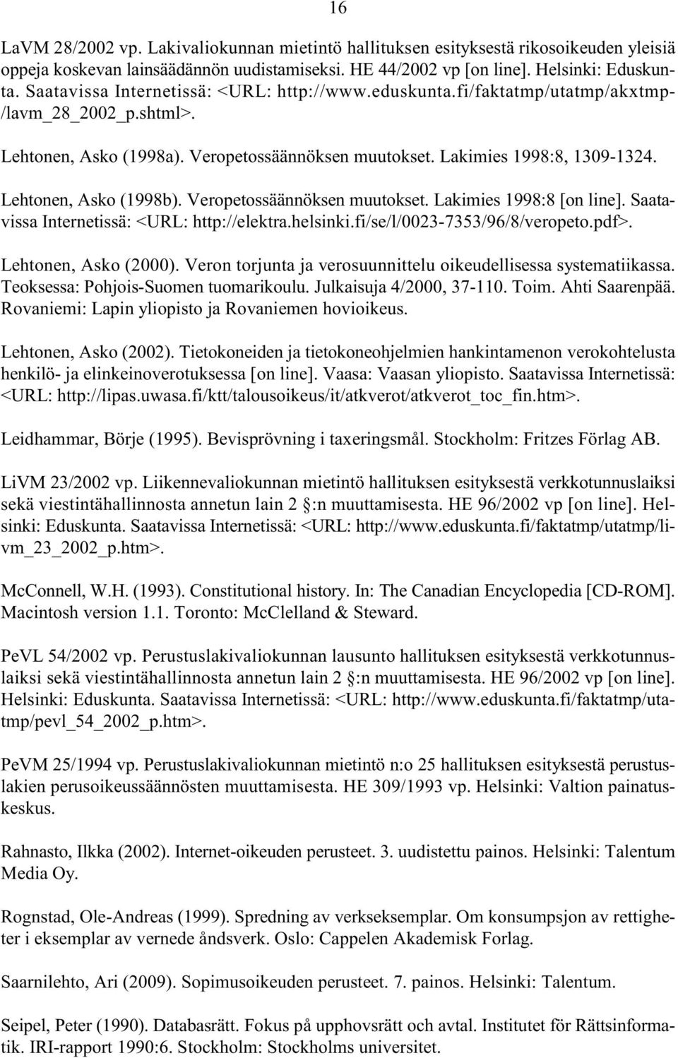 Lehtonen, Asko (1998b). Veropetossäännöksen muutokset. Lakimies 1998:8 [on line]. Saatavissa Internetissä: <URL: http://elektra.helsinki.fi/se/l/0023-7353/96/8/veropeto.pdf>. Lehtonen, Asko (2000).