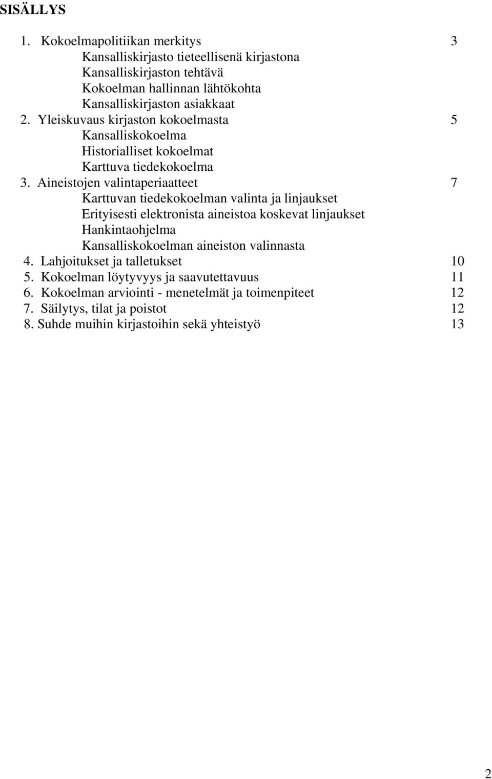 Yleiskuvaus kirjaston kokoelmasta 5 Kansalliskokoelma Historialliset kokoelmat Karttuva tiedekokoelma 3.