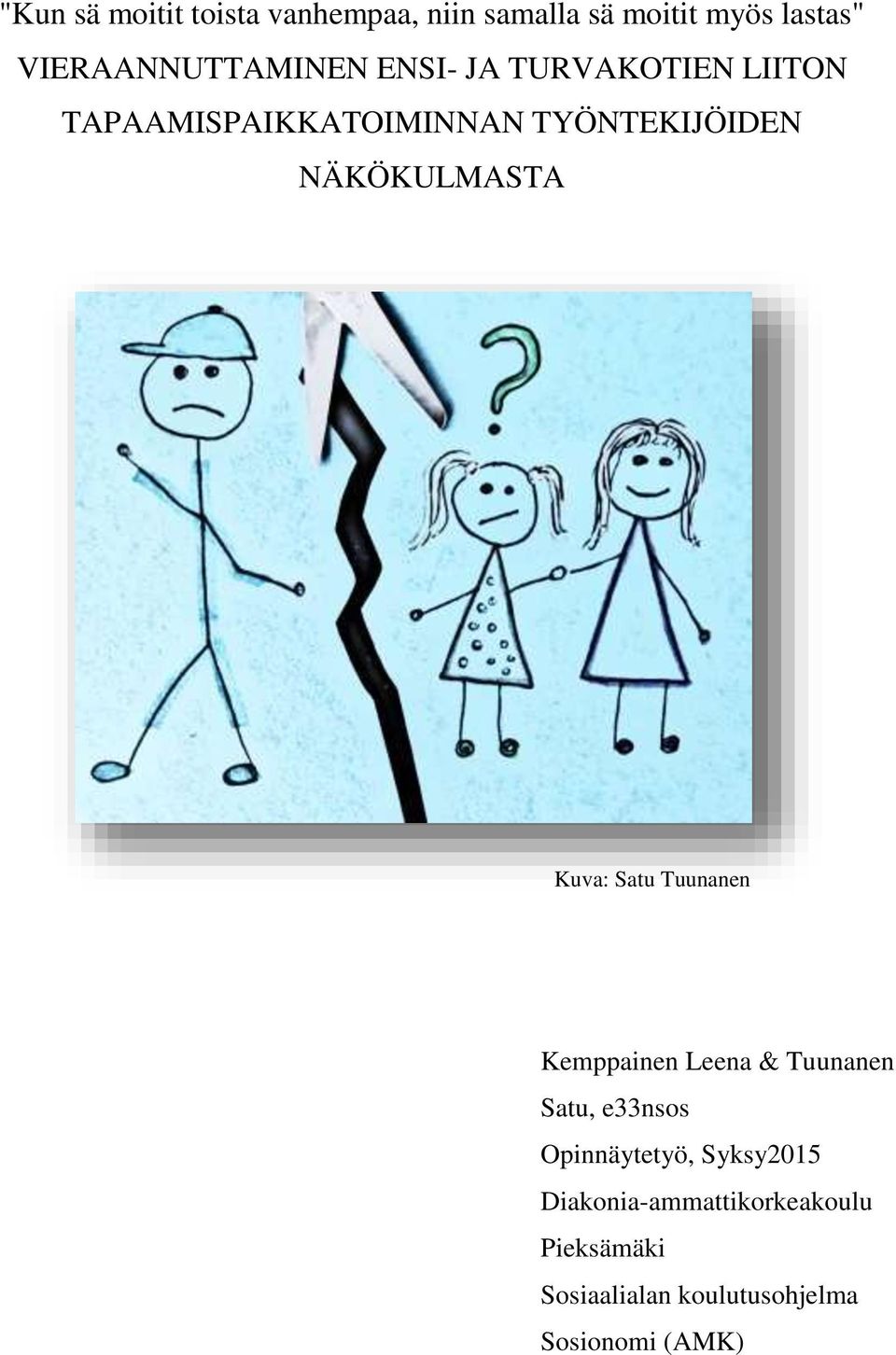 TYÖNTEKIJÖIDEN NÄKÖKULMASTA Kuva: Satu Tuunanen Kemppainen Leena & Tuunanen Satu,