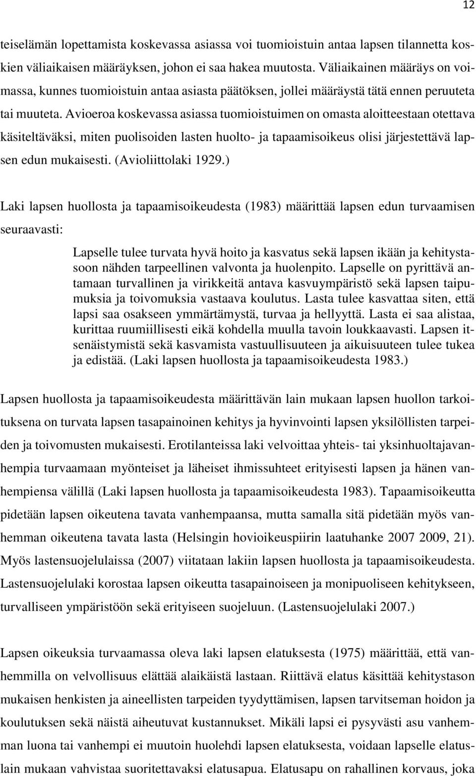 Avioeroa koskevassa asiassa tuomioistuimen on omasta aloitteestaan otettava käsiteltäväksi, miten puolisoiden lasten huolto- ja tapaamisoikeus olisi järjestettävä lapsen edun mukaisesti.