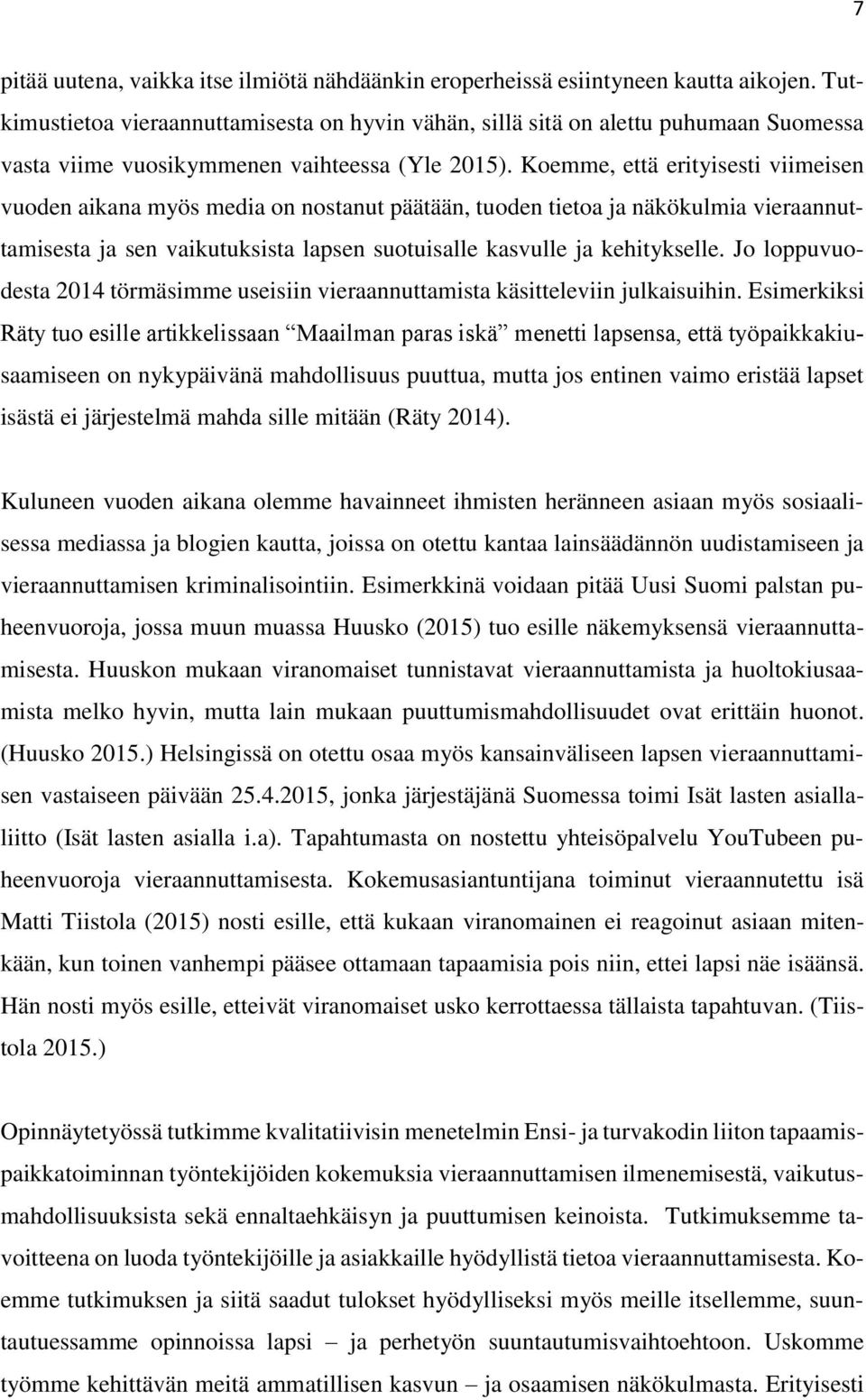 Koemme, että erityisesti viimeisen vuoden aikana myös media on nostanut päätään, tuoden tietoa ja näkökulmia vieraannuttamisesta ja sen vaikutuksista lapsen suotuisalle kasvulle ja kehitykselle.