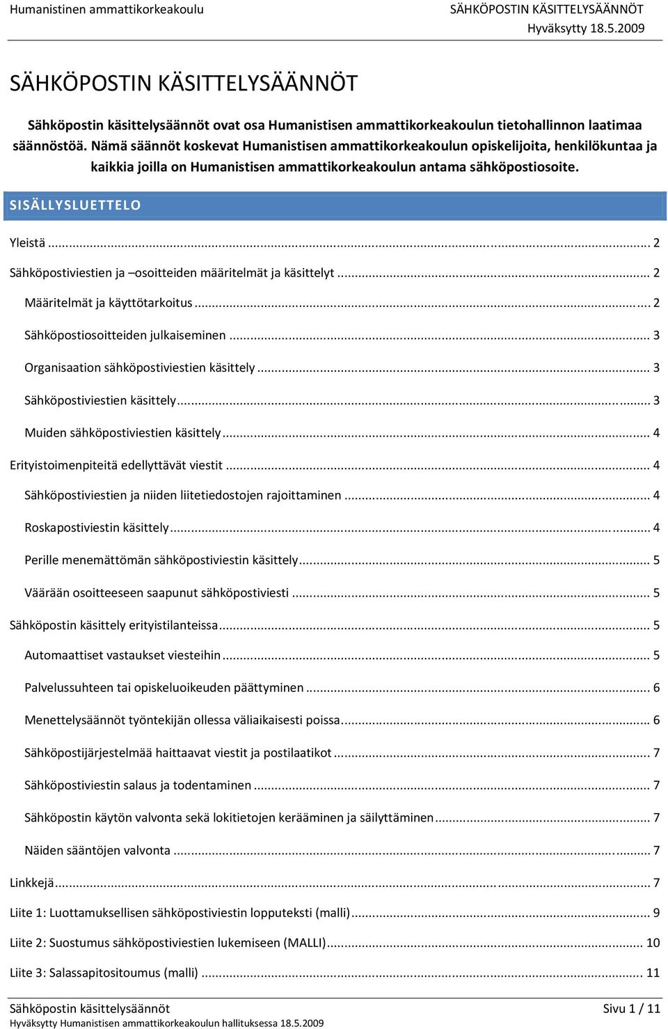 .. 2 Sähköpostiviestien ja osoitteiden määritelmät ja käsittelyt... 2 Määritelmät ja käyttötarkoitus... 2 Sähköpostiosoitteiden julkaiseminen... 3 Organisaation sähköpostiviestien käsittely.