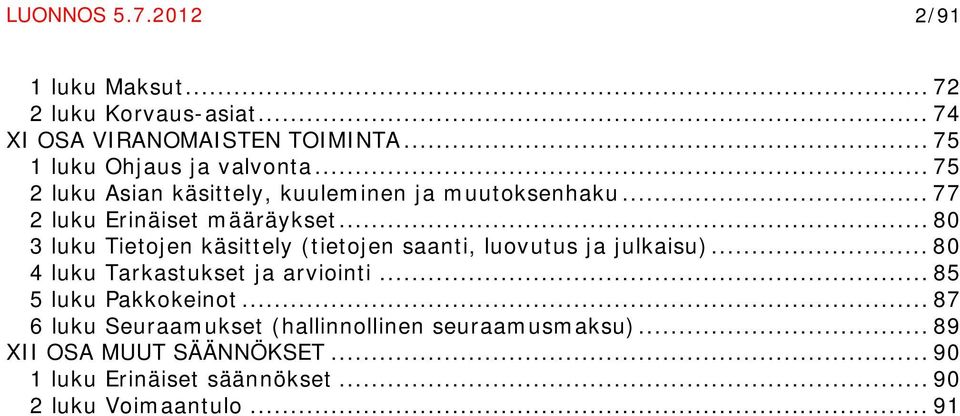 .. 80 3 luku Tietojen käsittely (tietojen saanti, luovutus ja julkaisu)...80 4 luku Tarkastukset ja arviointi.