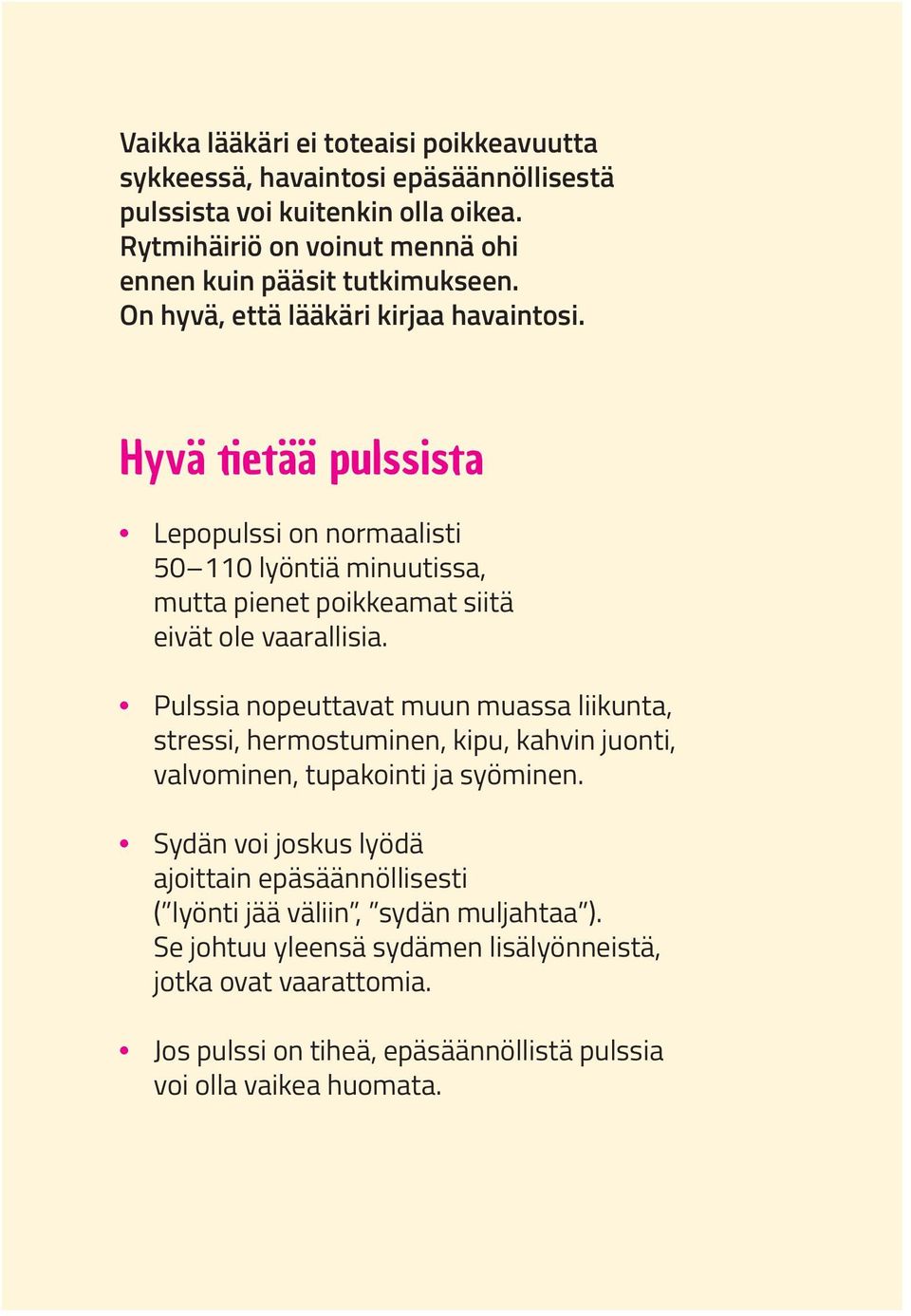 Hyvä tietää pulssista Lepopulssi on normaalisti 50 110 lyöntiä minuutissa, mutta pienet poikkeamat siitä eivät ole vaarallisia.