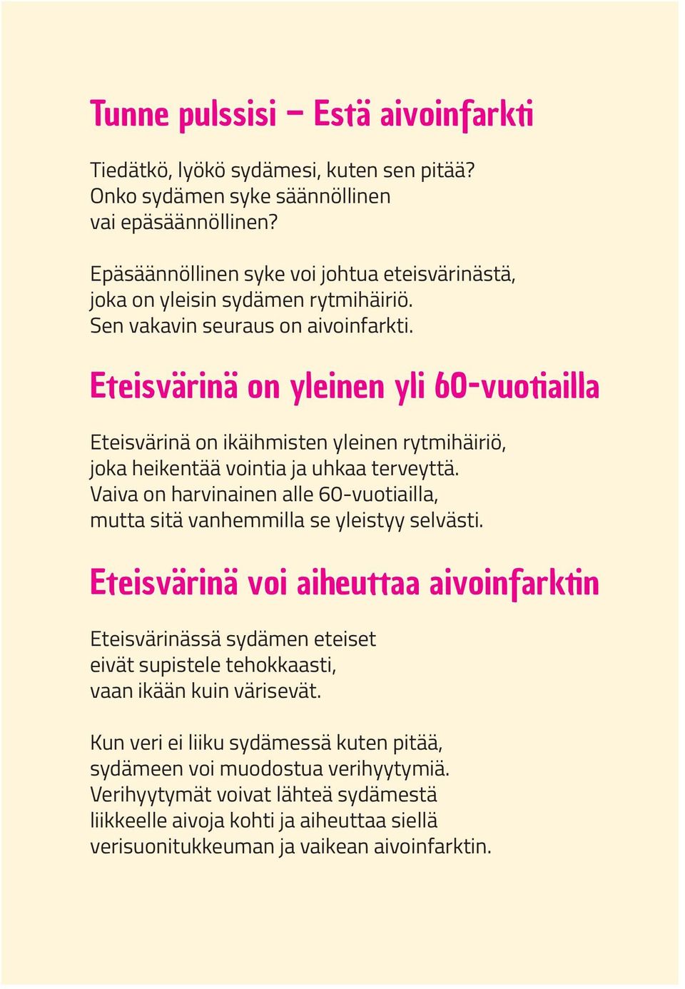 Eteisvärinä on yleinen yli 60-vuotiailla Eteisvärinä on ikäihmisten yleinen rytmihäiriö, joka heikentää vointia ja uhkaa terveyttä.