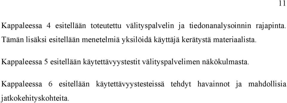 Tämän lisäksi esitellään menetelmiä yksilöidä käyttäjä kerätystä materiaalista.
