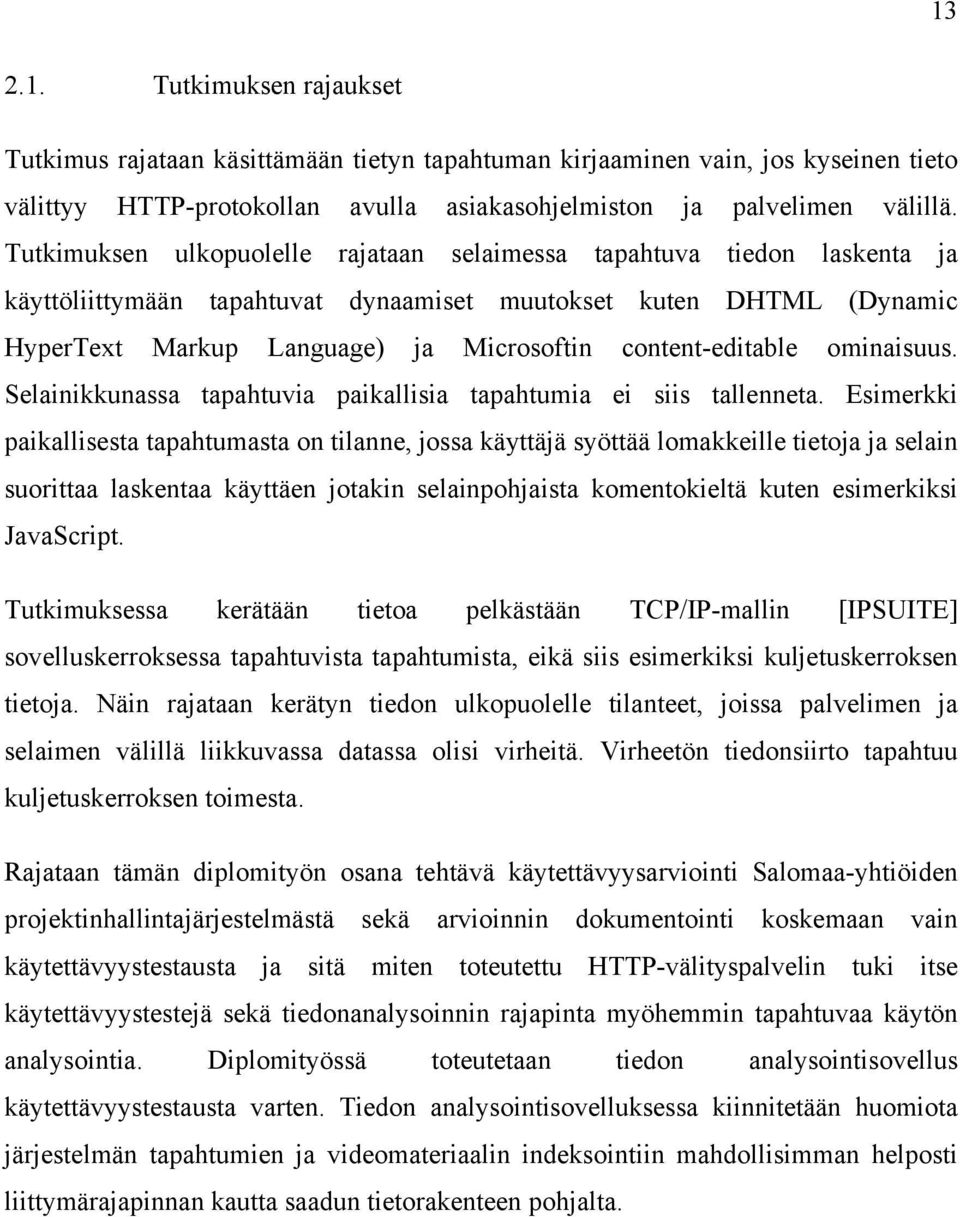 content-editable ominaisuus. Selainikkunassa tapahtuvia paikallisia tapahtumia ei siis tallenneta.
