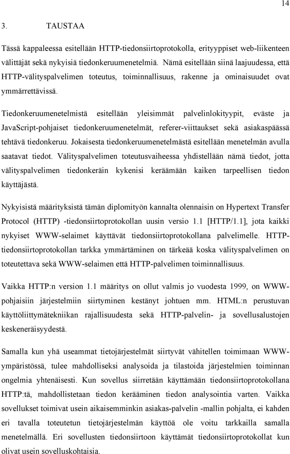 Tiedonkeruumenetelmistä esitellään yleisimmät palvelinlokityypit, eväste ja JavaScript-pohjaiset tiedonkeruumenetelmät, referer-viittaukset sekä asiakaspäässä tehtävä tiedonkeruu.