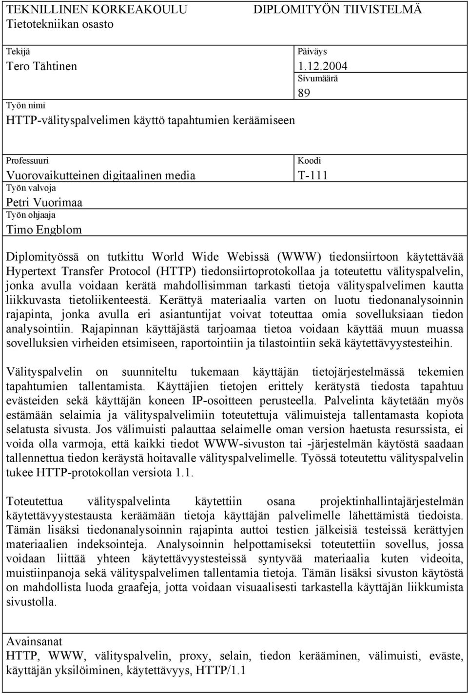 Diplomityössä on tutkittu World Wide Webissä (WWW) tiedonsiirtoon käytettävää Hypertext Transfer Protocol (HTTP) tiedonsiirtoprotokollaa ja toteutettu välityspalvelin, jonka avulla voidaan kerätä