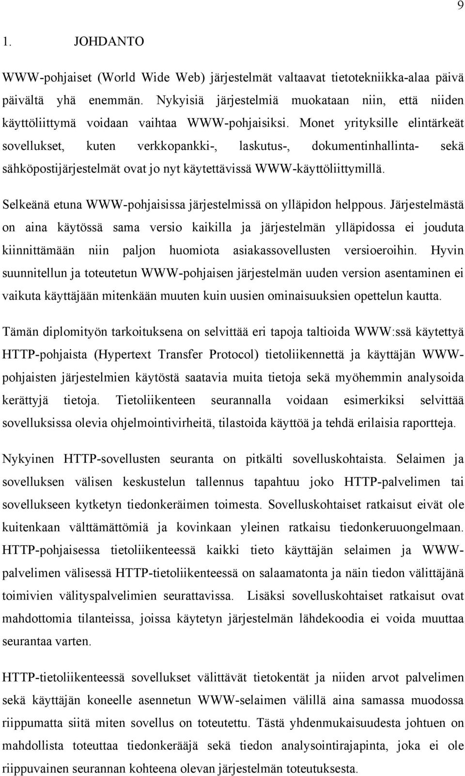 Monet yrityksille elintärkeät sovellukset, kuten verkkopankki-, laskutus-, dokumentinhallinta- sekä sähköpostijärjestelmät ovat jo nyt käytettävissä WWW-käyttöliittymillä.