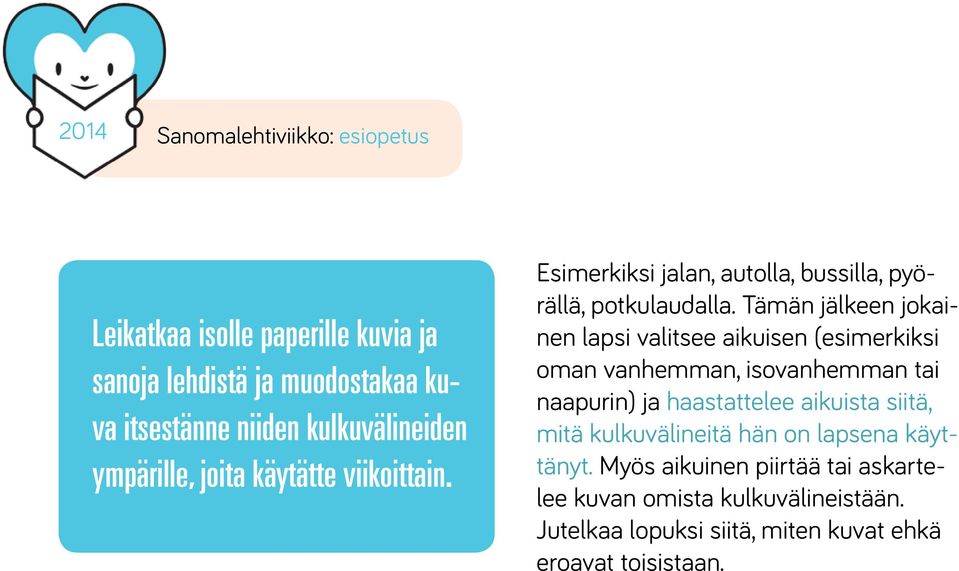 Tämän jälkeen jokainen lapsi valitsee aikuisen (esimerkiksi oman vanhemman, isovanhemman tai naapurin) ja haastattelee aikuista siitä,