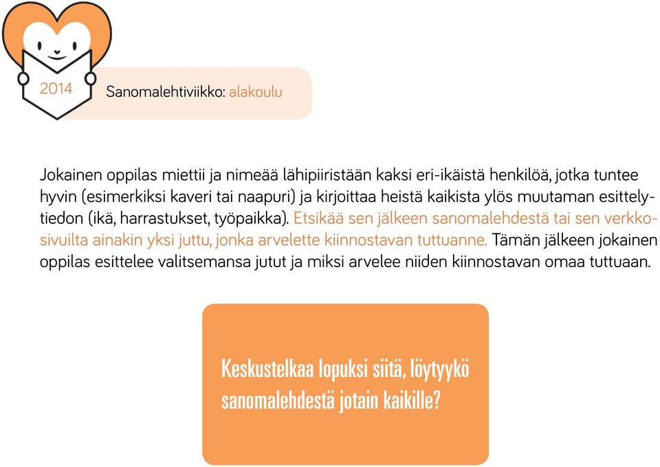 Etsikää sen jälkeen sanomalehdestä tai sen verkkosivuilta ainakin yksi juttu, jonka arvelette kiinnostavan tuttuanne.