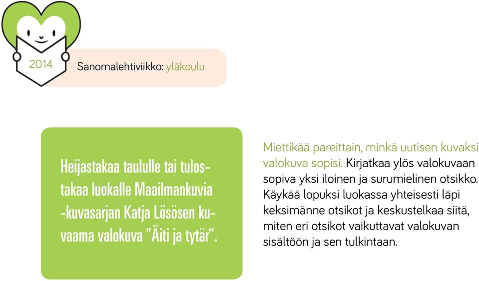 Kirjatkaa ylös valokuvaan sopiva yksi iloinen ja surumielinen otsikko.