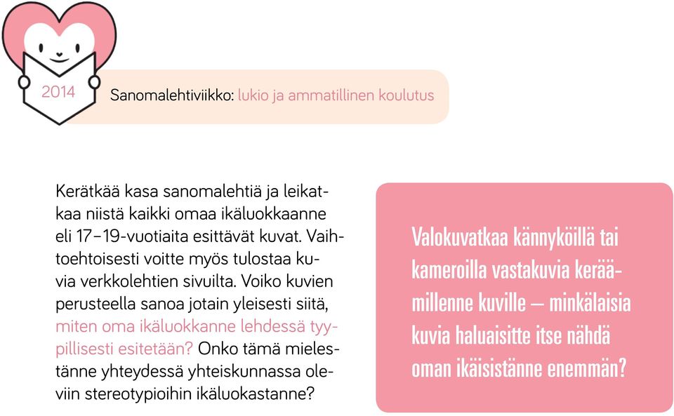 Voiko kuvien perusteella sanoa jotain yleisesti siitä, miten oma ikäluokkanne lehdessä tyypillisesti esitetään?