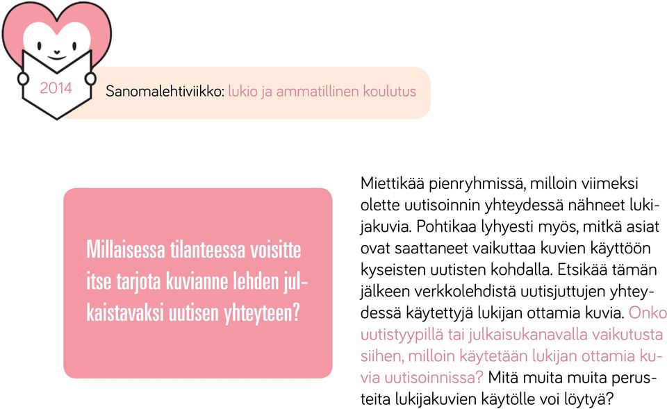 Pohtikaa lyhyesti myös, mitkä asiat ovat saattaneet vaikuttaa kuvien käyttöön kyseisten uutisten kohdalla.