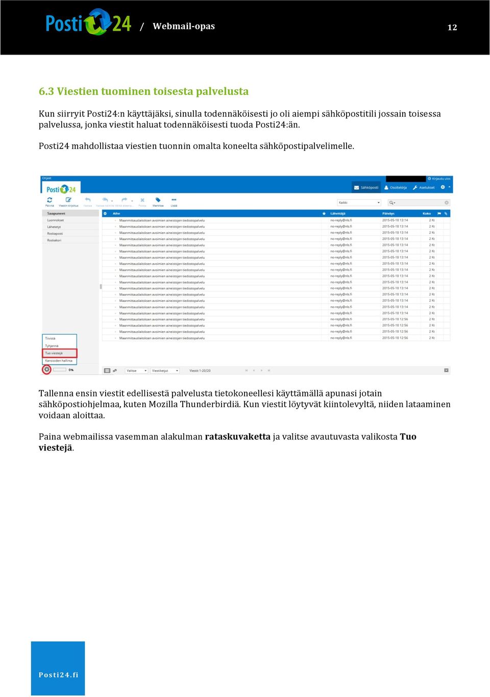 palvelussa,jonkaviestithaluattodennäköisestituodaposti24:än. Posti24mahdollistaaviestientuonninomaltakoneeltasähköpostipalvelimelle.