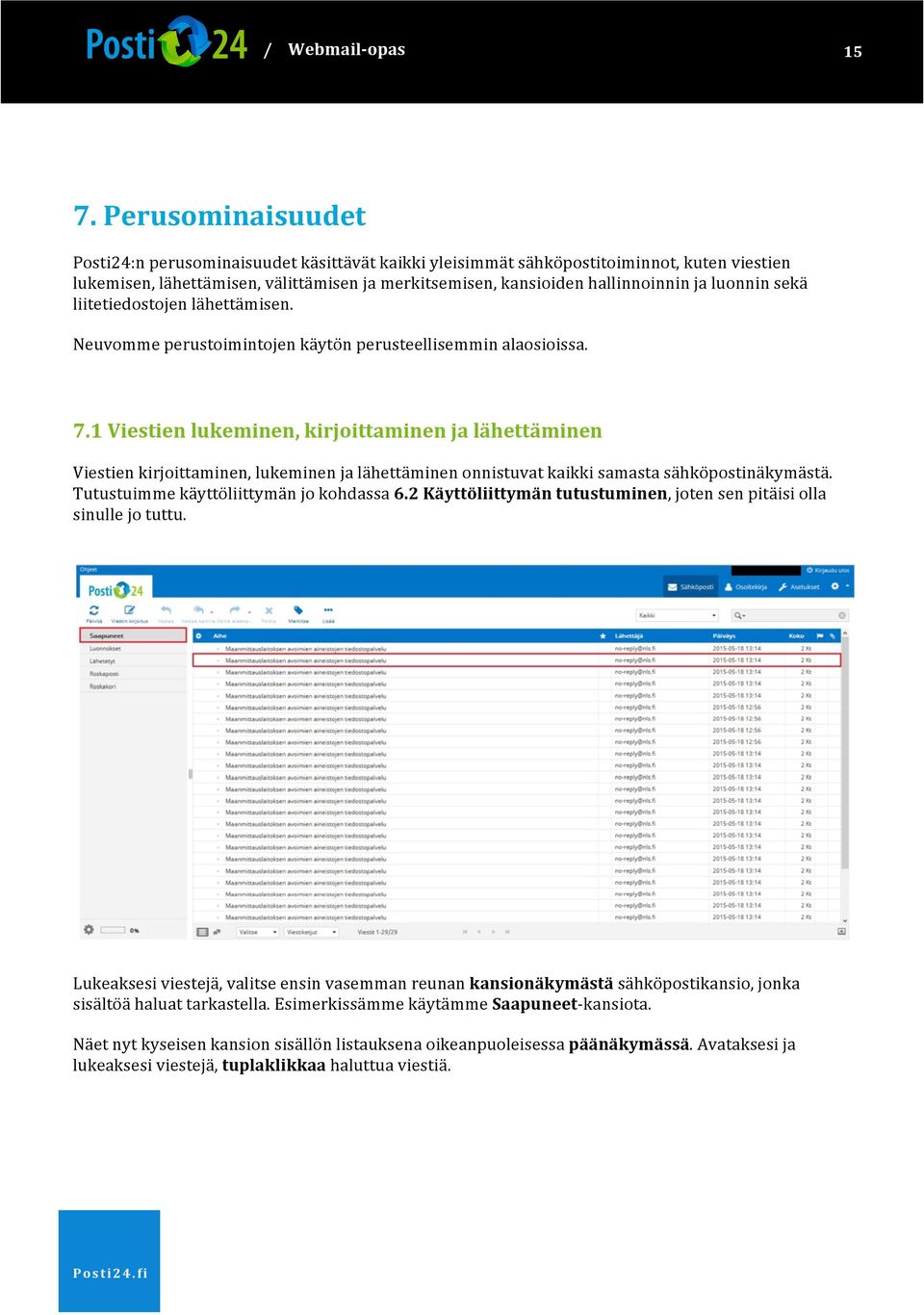 liitetiedostojenlähettämisen. Neuvommeperustoimintojenkäytönperusteellisemminalaosioissa. 7.