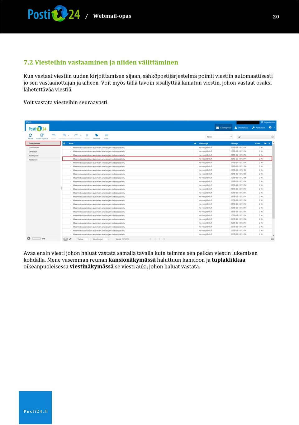 Kunvastaatviestiinuudenkirjoittamisensijaan,sähköpostijärjestelmäpoimiiviestiinautomaattisesti josenvastaanottajanjaaiheen.