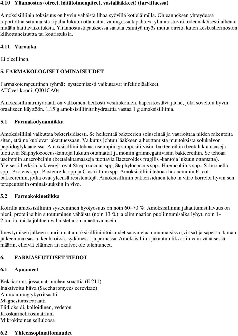 Yliannostustapauksessa saattaa esiintyä myös muita oireita kuten keskushermoston kiihottuneisuutta tai kouristuksia. 4.11 Varoaika Ei oleellinen. 5.