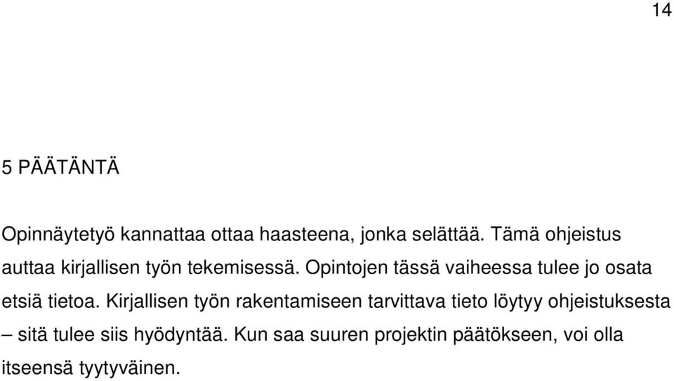 Opintojen tässä vaiheessa tulee jo osata etsiä tietoa.