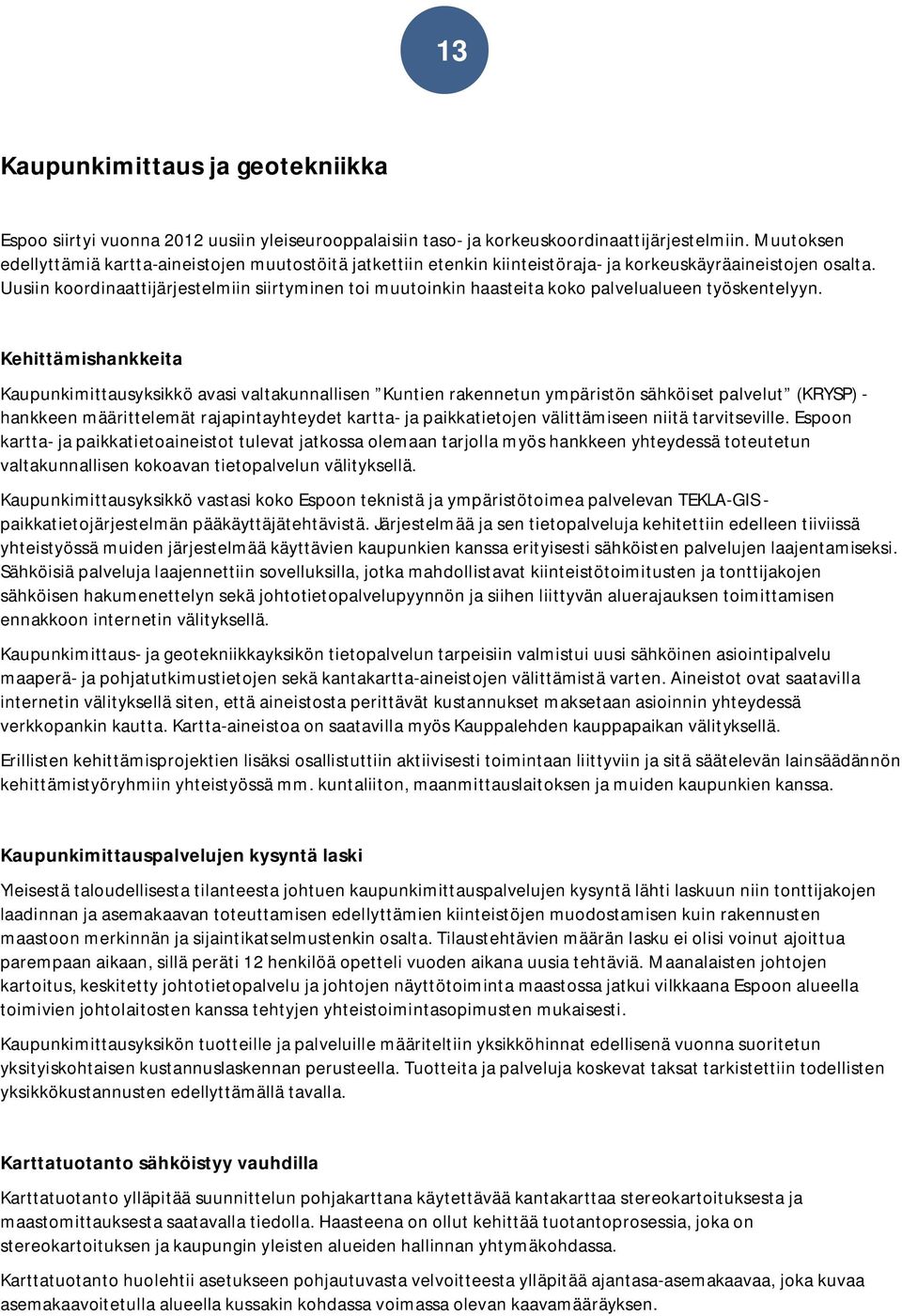 Uusiin koordinaattijärjestelmiin siirtyminen toi muutoinkin haasteita koko palvelualueen työskentelyyn.